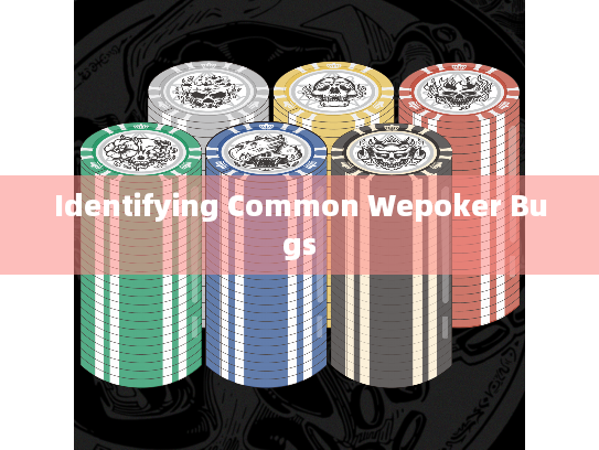 Identifying Common Wepoker Bugs