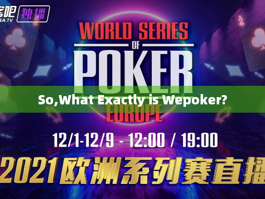 So,What Exactly is Wepoker? So,What Exactly is Wepoker?