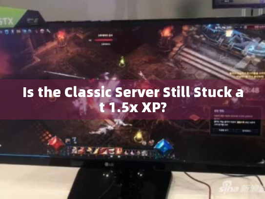 Is the Classic Server Still Stuck at 1.5x XP? Is the Classic Server Still Stuck at 1.5x XP?