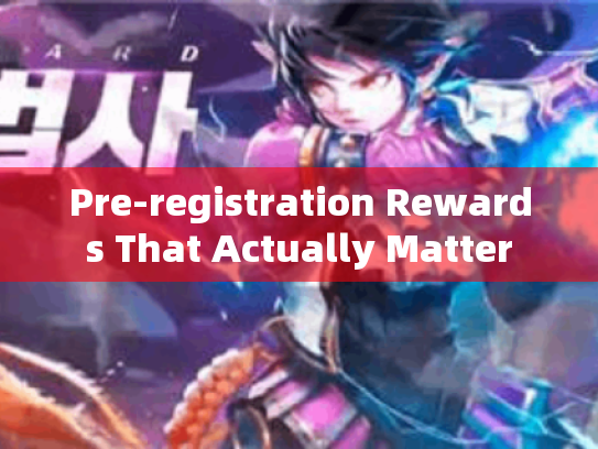 Pre-registration Rewards That Actually Matter Pre-registration Rewards That Actually Matter